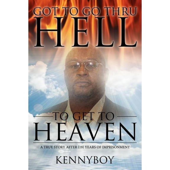 Got to go thru HELL, to get to HEAVEN (Paperback)