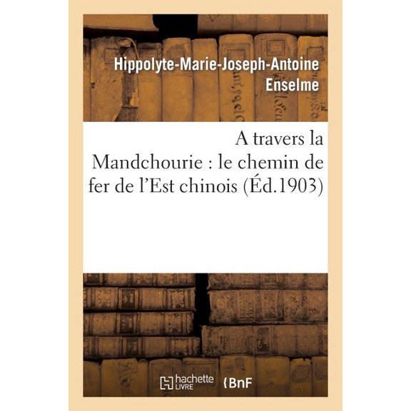 Histoire: A Travers La Mandchourie: Le Chemin de Fer de l'Est Chinois (Paperback)