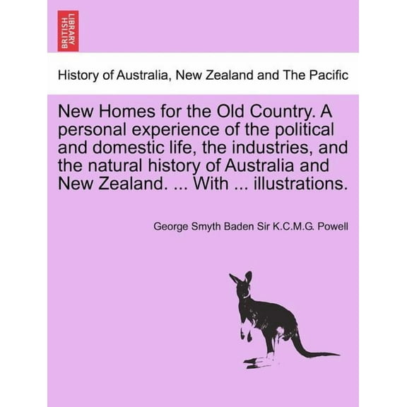New Homes for the Old Country. A personal experience of the political and domestic life, the industries, and the natural history of Australia and New Zealand. ... With ... illustrations. (Paperback)