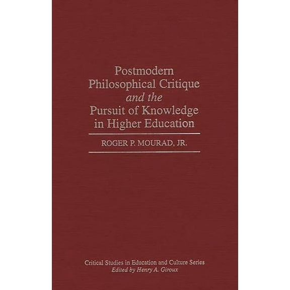 Critical Studies in Education and Cultur Postmodern Philosophical Critique and the Pursuit of Knowledge in Higher Education, (Hardcover)