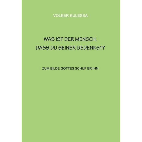 Was ist der Mensch, dass du seiner gedenkst?: zum Bilde Gottes schuf er ihn (Paperback)