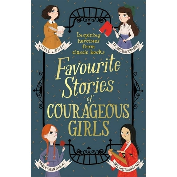 Favourite Stories of Courageous Girls: Inspiring Heroines from Classic Children's Books, (Paperback)