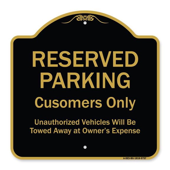 SignMission A-DES-BG-1818-9757 18 x 18 in. Designer Series Sign - Reserved Parking Customers Only Unauthorized Vehicles Will Be Towed Away At Owner Expense, Black & Gold