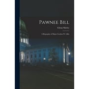 Pawnee Bill: a Biography of Major Gordon W. Lillie (Paperback) by Glenn Shirley