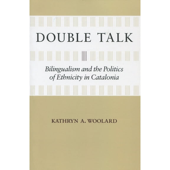 Double Talk : Bilingualism and the Politics of Ethnicity in Catalonia (Paperback)