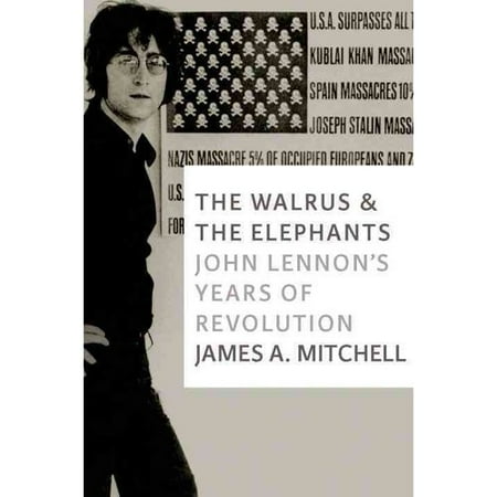 The Walrus & the Elephants: John Lennon's Years of Revolution