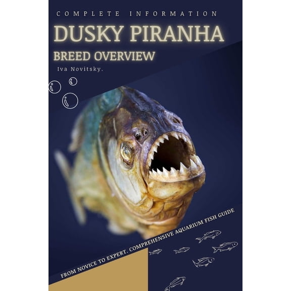 Dusky Piranha : From Novice to Expert. Comprehensive Aquarium Fish Guide (Paperback)