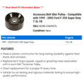 thumbnail image 2 of Accessory Belt Idler Pulley - Compatible with 1999 - 2003 Ford F-350 Super Duty 7.3L V8 2000 2001 2002, 2 of 2