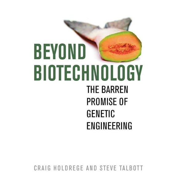Culture of the Land Beyond Biotechnology: The Barren Promise of Genetic Engineering, (Paperback)