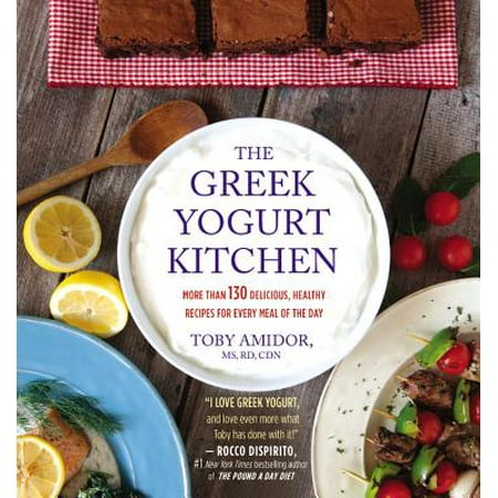 The Greek Yogurt Kitchen : More Than 130 Delicious, Healthy Recipes for Every Meal of the (Best Tasting Greek Yogurt Brand Reviews)