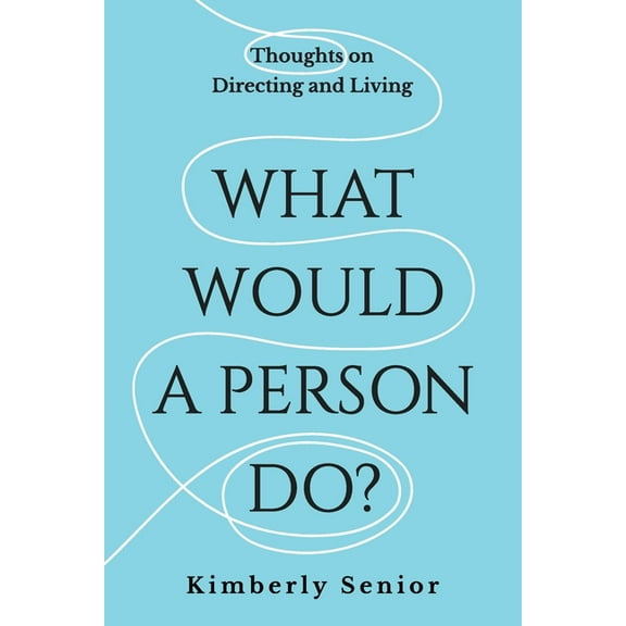 What Would a Person Do?: Thoughts on Directing and Living, (Paperback)