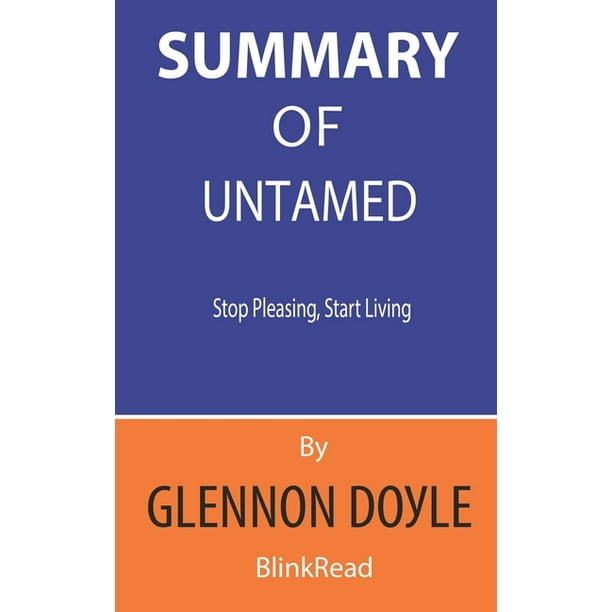 Summary of Untamed by Glennon Doyle Stop Pleasing, Start