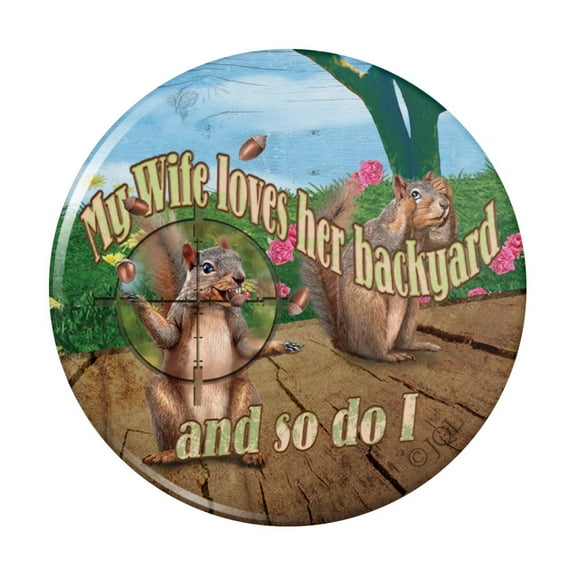 Wife Loves Our Backyard So Do I Squirrels Hunting Kitchen Refrigerator Locker Button Magnet