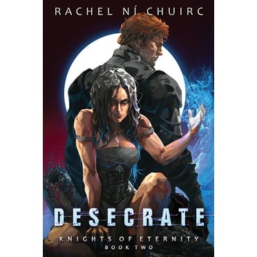 Knights of Eternity Desecrate, Book 2, (Paperback)