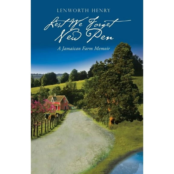 Lest We Forget New Pen: A Jamaican Farm Memoir  Paperback  1532019327 9781532019326 Lenworth Henry