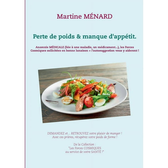 Perte de poids & manque d'appétit.: Anorexie MÉDICALE (liée à une maladie, un médicament...), les Forces Cosmiques solli, (Paperback)