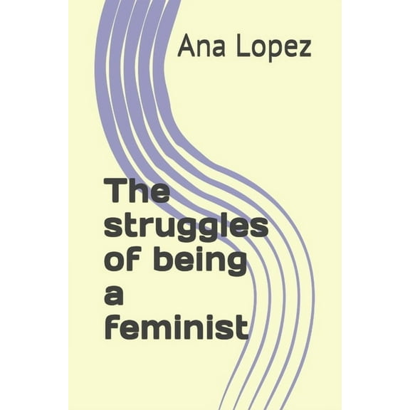 The struggles of being a feminist, (Paperback)
