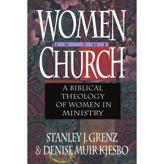Women in the Church: A Biblical Theology of Women in Ministry, (Paperback)