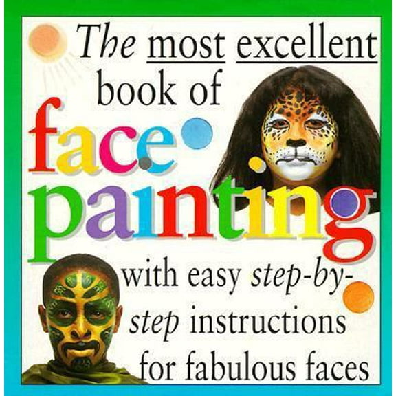 Pre-Owned The Most Excellent Book of Face Painting (Paperback) 0761305769 9780761305767