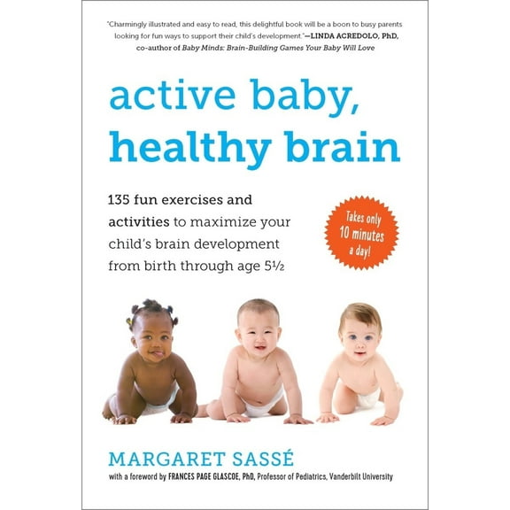 Pre-Owned Active Baby, Healthy Brain: 135 Fun Exercises and Activities to Maximize Your Child's Brain Development from Birth Through Age 5 1/2 (Paperback) 1615190066 9781615190065