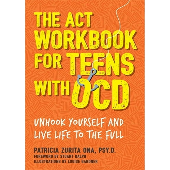 The ACT Workbook for Teens with Ocd: Unhook Yourself and Live Life to the Full, (Paperback)
