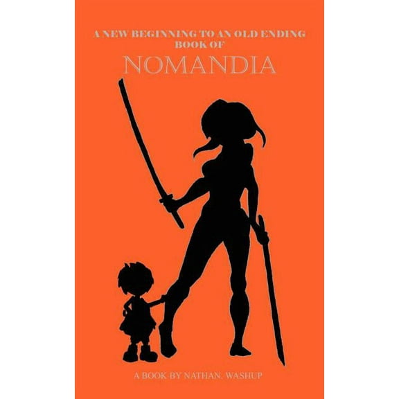 A New Beginning To An Old Ending: Book Of Nomandia