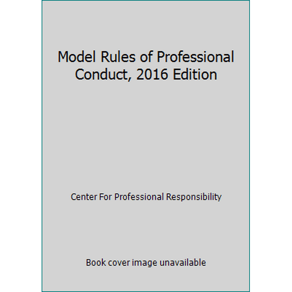 Pre-Owned Model Rules of Professional Conduct, 2016 Edition (Paperback) 163425502X 9781634255028