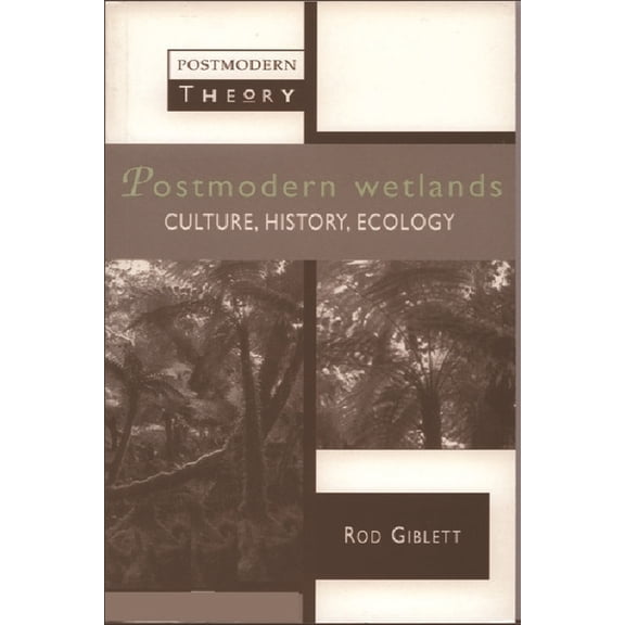 Postmodern Theory Postmodern Wetlands: Culture, History, Ecology, (Paperback)
