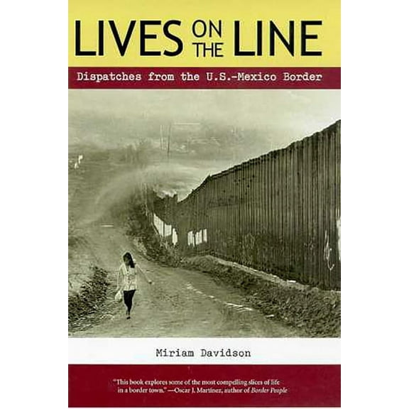Lives on the Line : Dispatches from the U.S.-Mexico Border (Paperback)