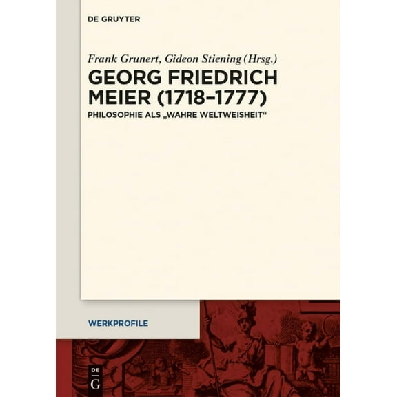 Werkprofile Georg Friedrich Meier (1718-1777): Philosophie ALS Wahre Weltweisheit, Book 7, (Hardcover)