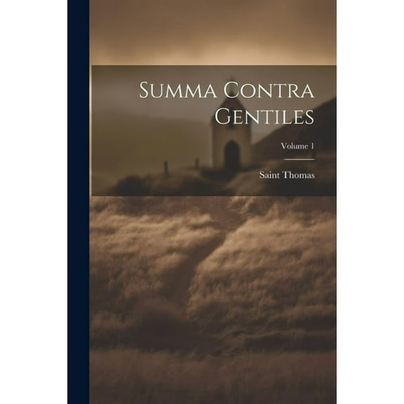 Summa Contra Gentiles; Volume 1