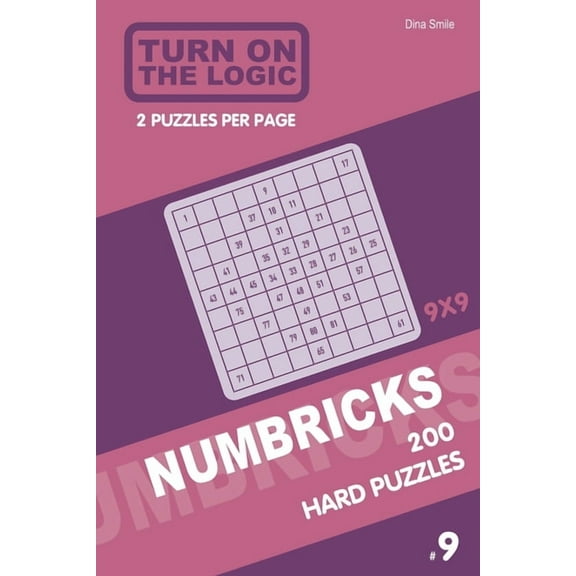 Numbricks Puzzle Book: Turn On The Logic Numbricks 200 Hard Puzzles 9x9 (Volume 9) (Series #9) (Paperback)