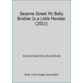 thumbnail image 1 of Pre-Owned Sesame Street My Baby Brother Is a Little Monster (2011) (Hardcover) 1403778019 9781403778017, 1 of 1