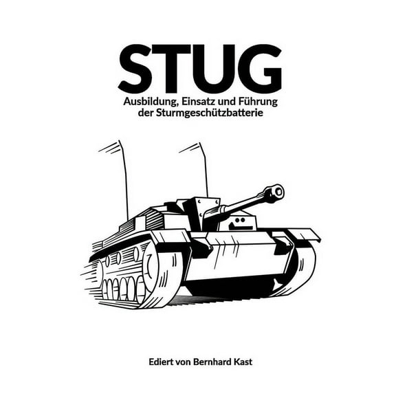 Stug: Ausbildung, Einsatz und Führung der Sturmgeschützbatterie (Paperback)