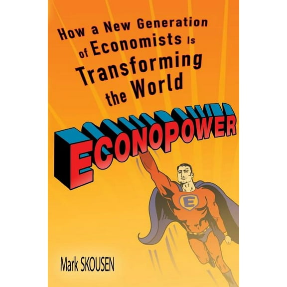 Econopower: How a New Generation of Economists Is Transforming the World