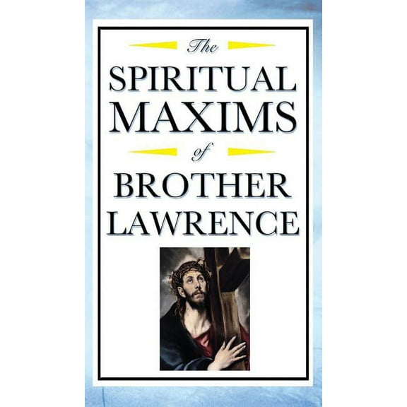 Spiritual Maxims of Brother Lawrence: Reflections on Presence, Simplicity, and the Inner Life, (Hardcover)