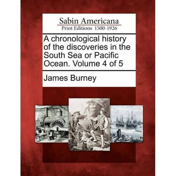 A chronological history of the discoveries in the South Sea or Pacific Ocean. Volume 4 of 5 (Paperback)