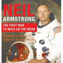Neil Armstrong: The First Man to Walk on the Moon - Biography for Kids 9-12 Children's Biography Books, (Hardcover)