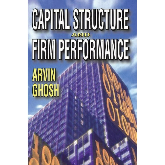 Capital Structure and Firm Performance, (Paperback)
