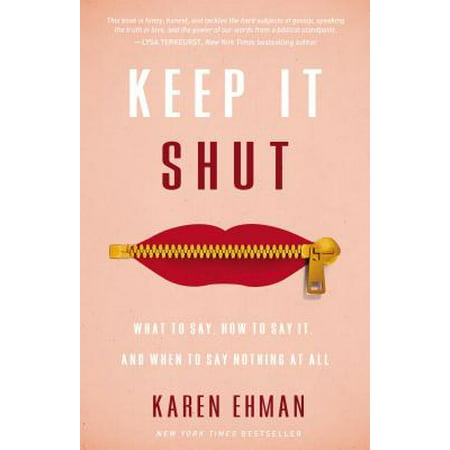 Keep It Shut: What to Say, How to Say It, and When to Say Nothing at