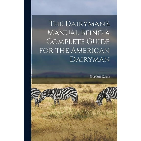 The Dairyman's Manual Being a Complete Guide for the American Dairyman (Paperback)