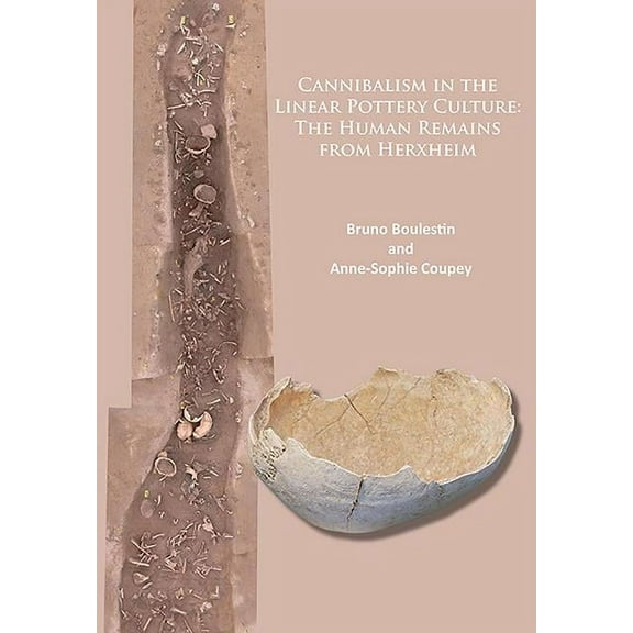 Cannibalism in the Linear Pottery Culture: The Human Remains from Herxheim (Paperback)