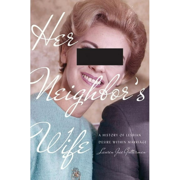 Politics and Culture in Modern America Her Neighbor's Wife: A History of Lesbian Desire Within Marriage, (Paperback)