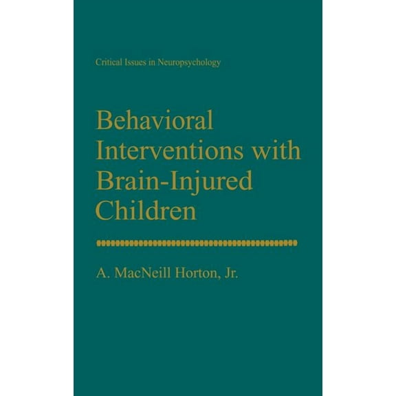 Critical Issues in Neuropsychology Behavioral Interventions with Brain-Injured Children, (Hardcover)