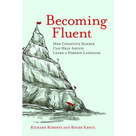Becoming Fluent : How Cognitive Science Can Help Adults Learn a Foreign (The Best Foreign Language To Learn)