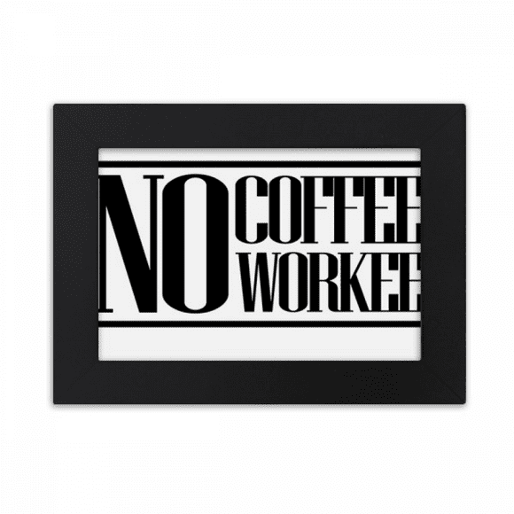 No Coffee No Workee Quote Desktop Photo Frame Ornaments Picture Art Painting