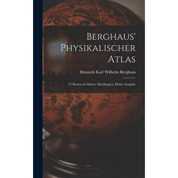Berghaus' Physikalischer Atlas: 75 Karten in sieben Abteilungen. Dritte Ausgabe (Hardcover)