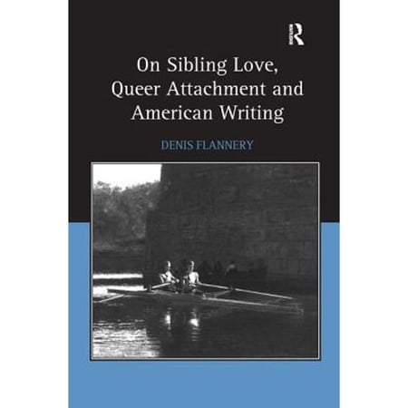 On Sibling Love Queer Attachment and American Writing (Hardcover)