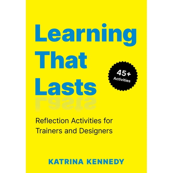 Learning That Lasts: Reflection Activities for Trainers and Designers, (Paperback)