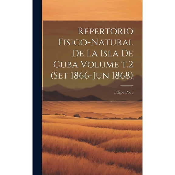 Repertorio fisico-natural de la isla de Cuba Volume t.2 (set 1866-jun 1868) (Hardcover)